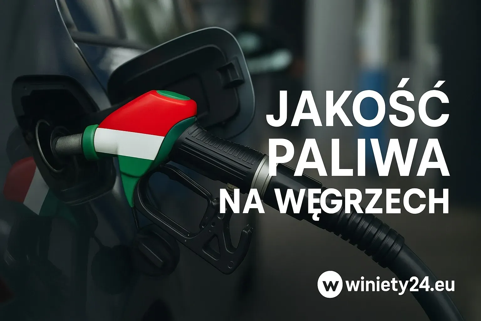 Jakość paliwa na Węgrzech – co powinieneś wiedzieć przed podróżą? | Winiety24.eu