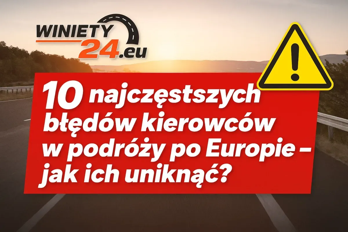🚗 10 najczęstszych błędów kierowców w podróży po Europie – jak ich uniknąć?