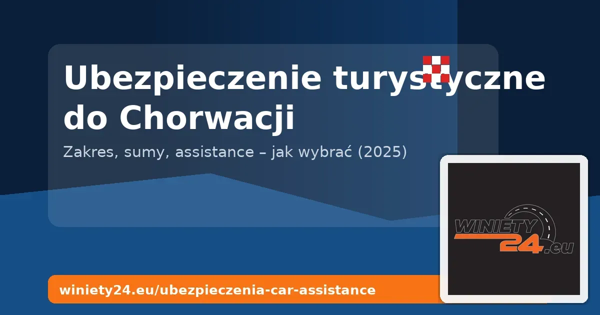 Ubezpieczenie turystyczne na wyjazd do Chorwacji | Winiety24.eu