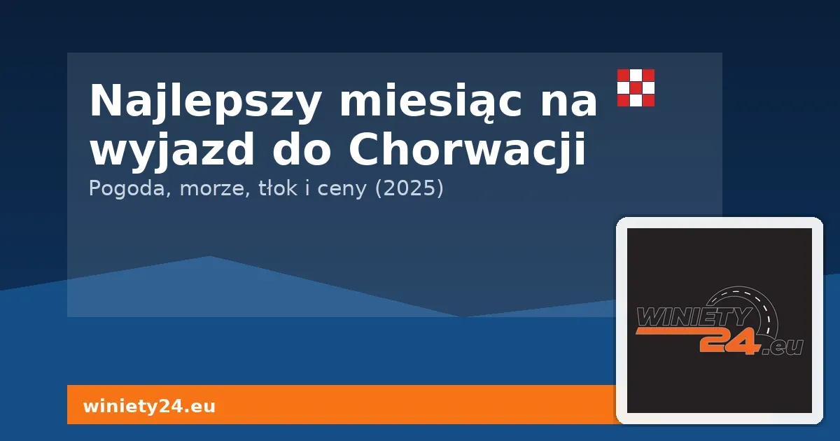 Najlepszy miesiąc na wyjazd do Chorwacji | Winiety24.eu